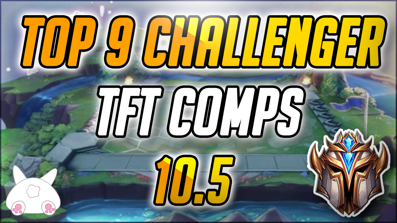 tft 10.5 meta comps snapshot challenger